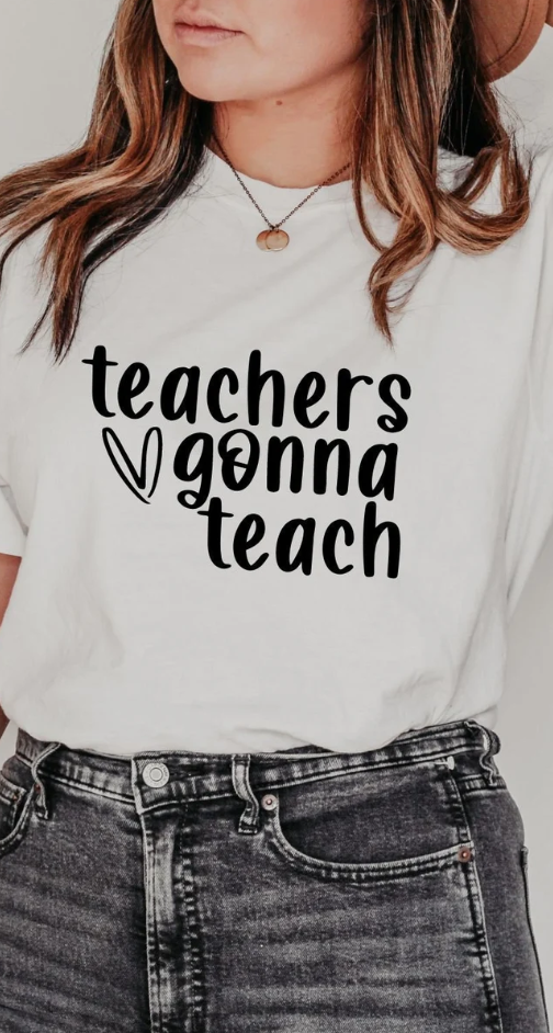 Teacher's Gonna Teach Long Sleeve Crewneck/T-Shirt